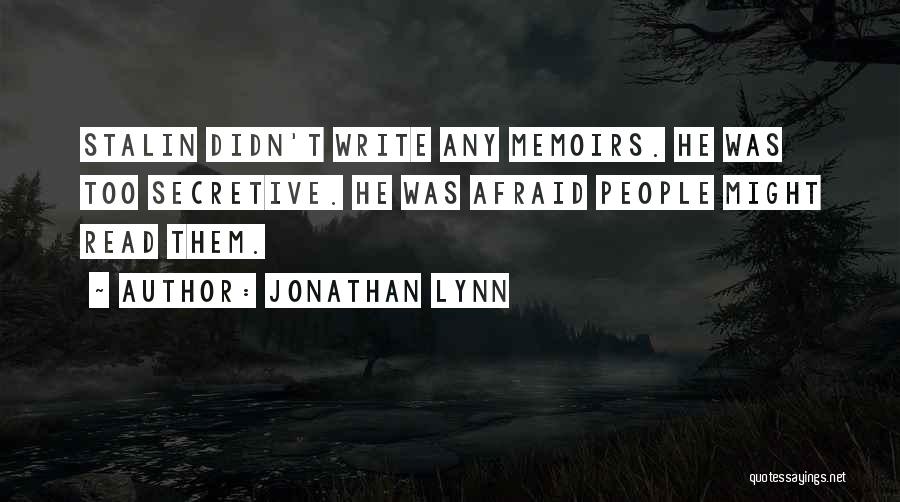 Jonathan Lynn Quotes: Stalin Didn't Write Any Memoirs. He Was Too Secretive. He Was Afraid People Might Read Them.