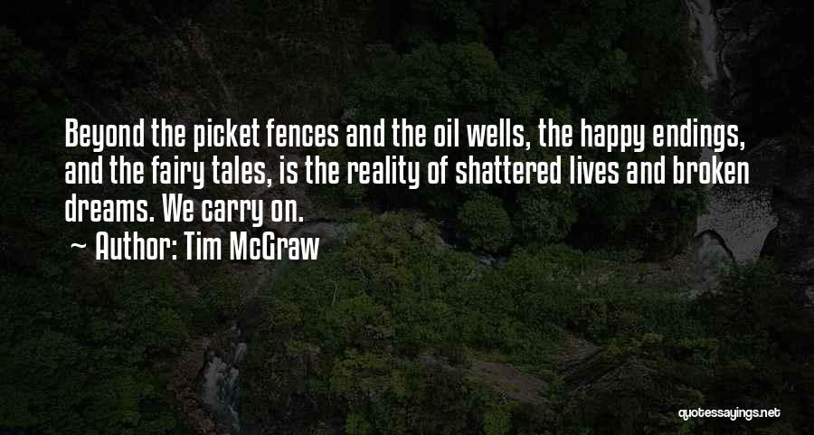 Tim McGraw Quotes: Beyond The Picket Fences And The Oil Wells, The Happy Endings, And The Fairy Tales, Is The Reality Of Shattered