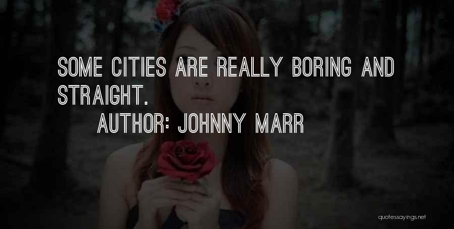 Johnny Marr Quotes: Some Cities Are Really Boring And Straight.