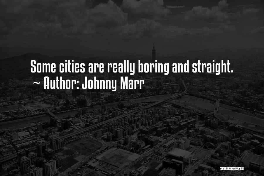 Johnny Marr Quotes: Some Cities Are Really Boring And Straight.