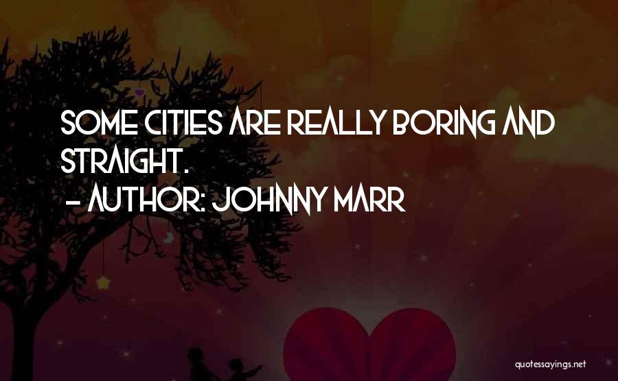 Johnny Marr Quotes: Some Cities Are Really Boring And Straight.