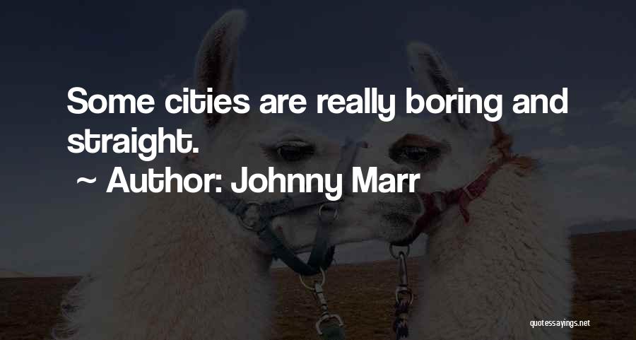 Johnny Marr Quotes: Some Cities Are Really Boring And Straight.
