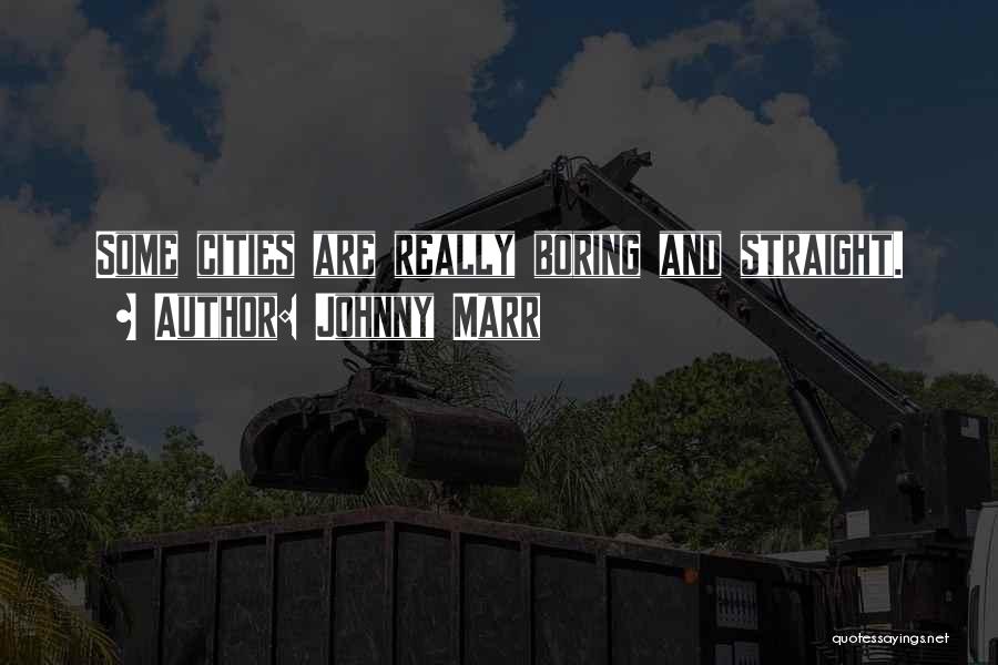 Johnny Marr Quotes: Some Cities Are Really Boring And Straight.