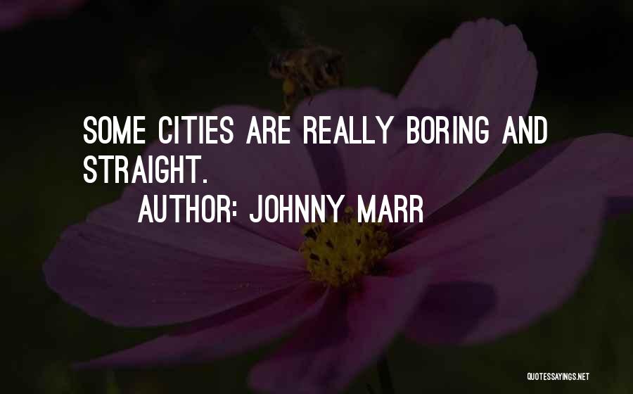 Johnny Marr Quotes: Some Cities Are Really Boring And Straight.
