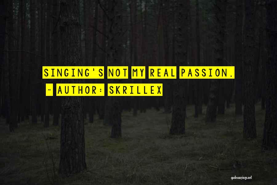 Skrillex Quotes: Singing's Not My Real Passion.