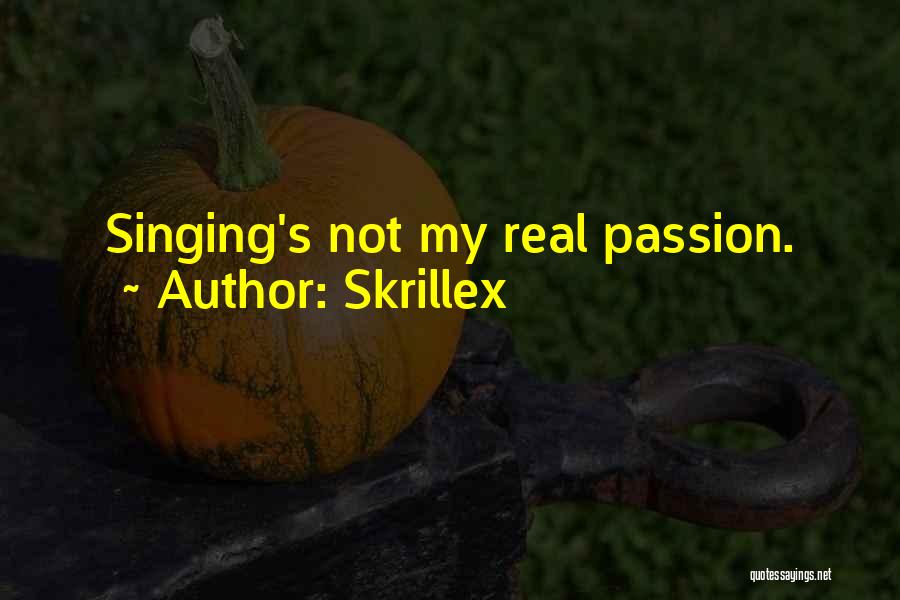 Skrillex Quotes: Singing's Not My Real Passion.