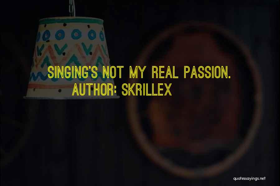 Skrillex Quotes: Singing's Not My Real Passion.