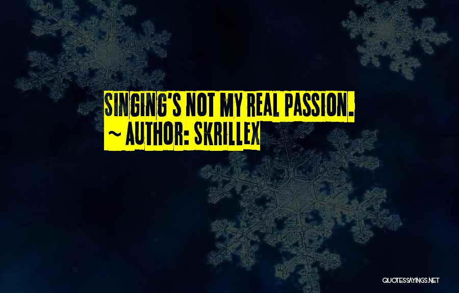 Skrillex Quotes: Singing's Not My Real Passion.