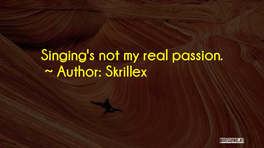 Skrillex Quotes: Singing's Not My Real Passion.