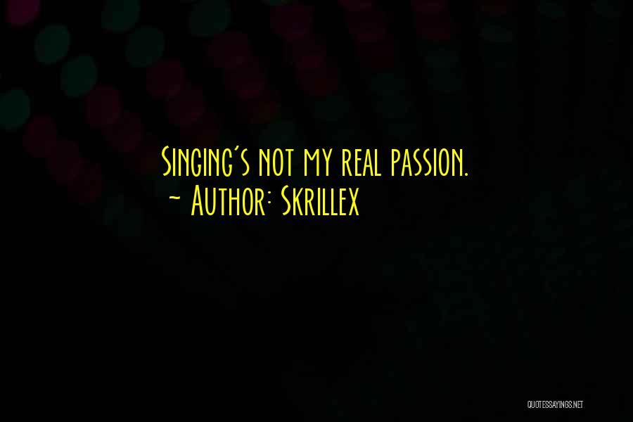 Skrillex Quotes: Singing's Not My Real Passion.