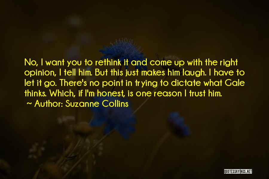Suzanne Collins Quotes: No, I Want You To Rethink It And Come Up With The Right Opinion, I Tell Him. But This Just