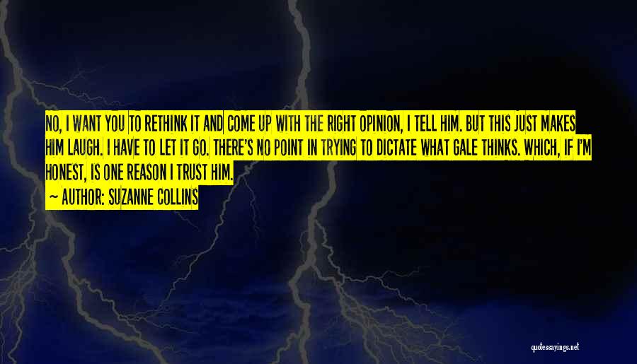 Suzanne Collins Quotes: No, I Want You To Rethink It And Come Up With The Right Opinion, I Tell Him. But This Just