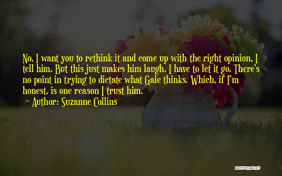 Suzanne Collins Quotes: No, I Want You To Rethink It And Come Up With The Right Opinion, I Tell Him. But This Just