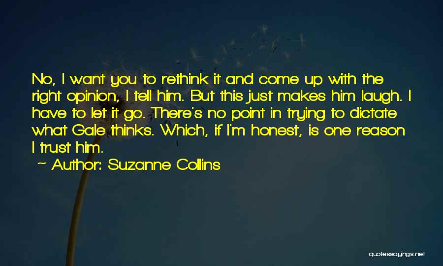 Suzanne Collins Quotes: No, I Want You To Rethink It And Come Up With The Right Opinion, I Tell Him. But This Just