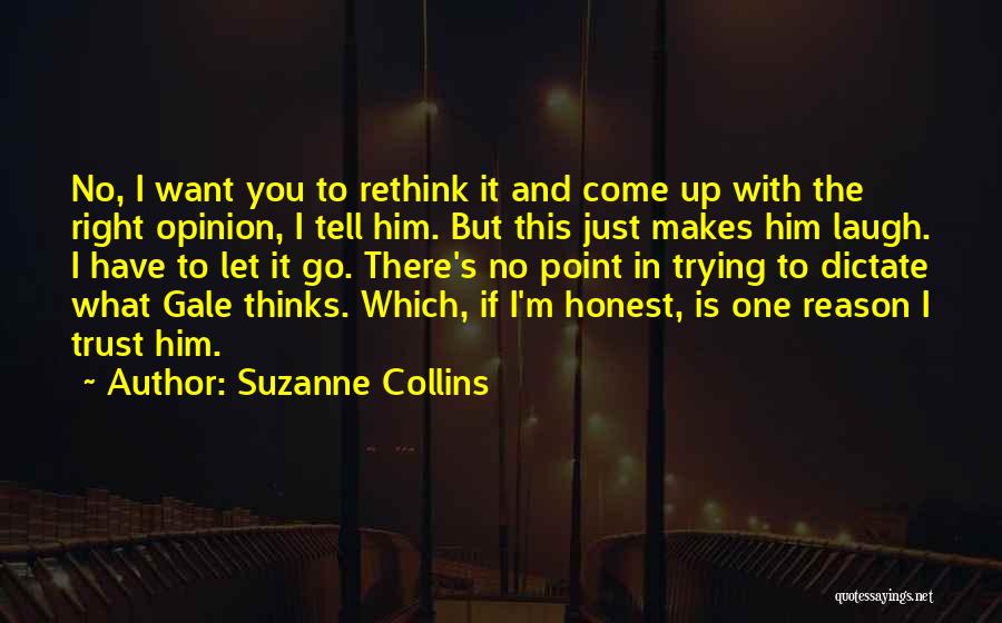 Suzanne Collins Quotes: No, I Want You To Rethink It And Come Up With The Right Opinion, I Tell Him. But This Just