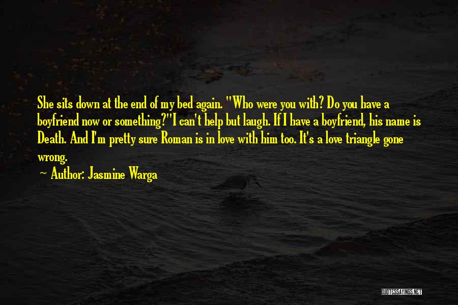 Jasmine Warga Quotes: She Sits Down At The End Of My Bed Again. Who Were You With? Do You Have A Boyfriend Now