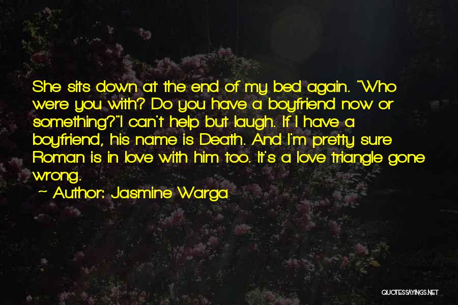 Jasmine Warga Quotes: She Sits Down At The End Of My Bed Again. Who Were You With? Do You Have A Boyfriend Now