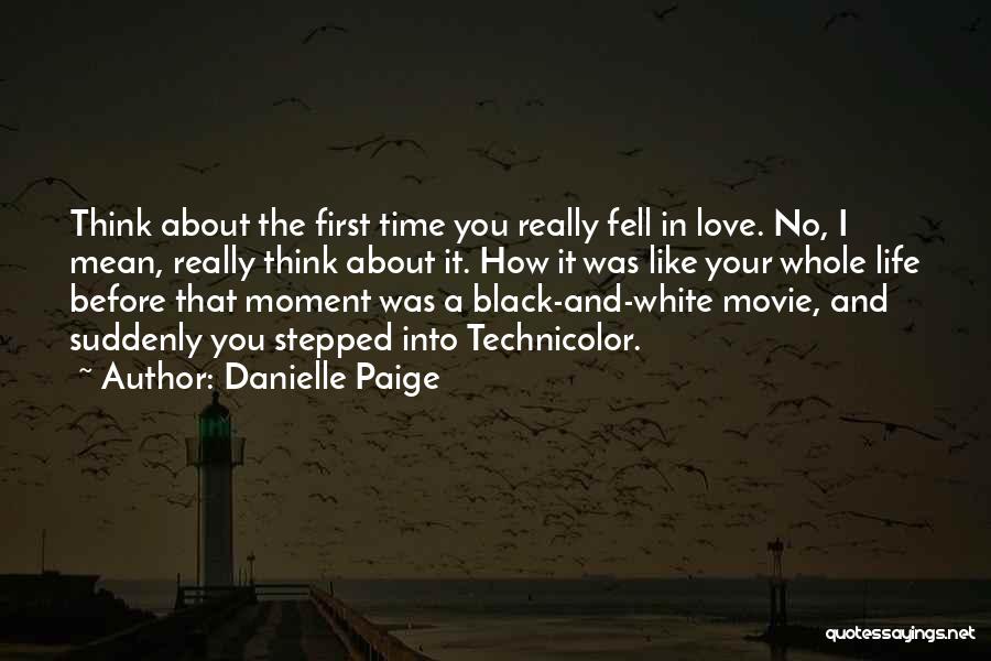 Danielle Paige Quotes: Think About The First Time You Really Fell In Love. No, I Mean, Really Think About It. How It Was