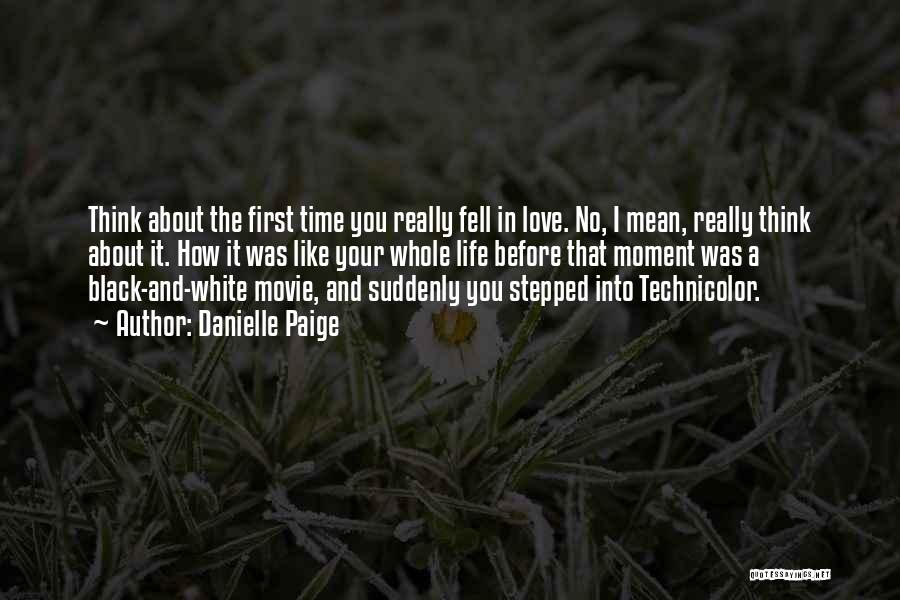 Danielle Paige Quotes: Think About The First Time You Really Fell In Love. No, I Mean, Really Think About It. How It Was