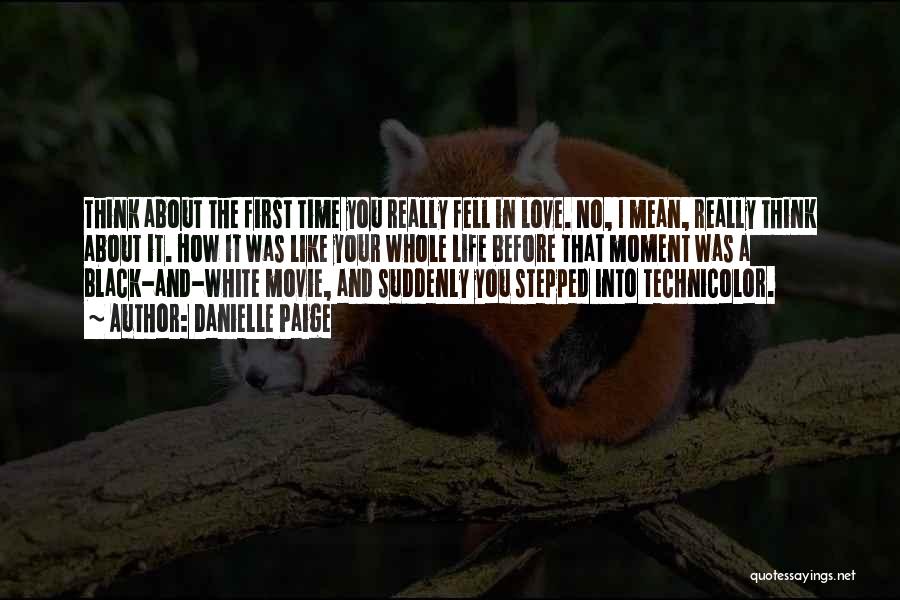 Danielle Paige Quotes: Think About The First Time You Really Fell In Love. No, I Mean, Really Think About It. How It Was