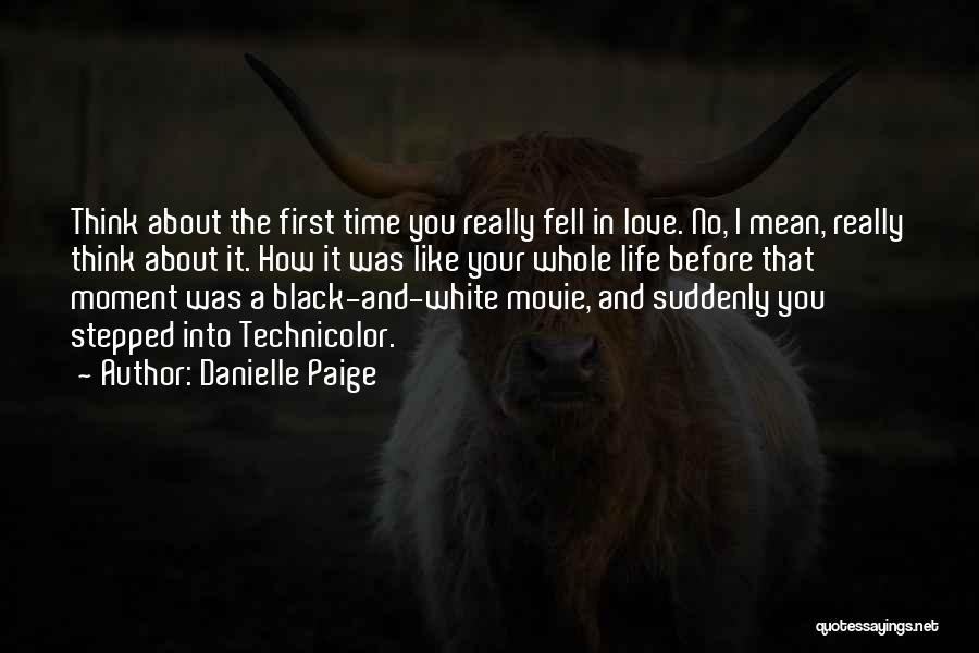 Danielle Paige Quotes: Think About The First Time You Really Fell In Love. No, I Mean, Really Think About It. How It Was