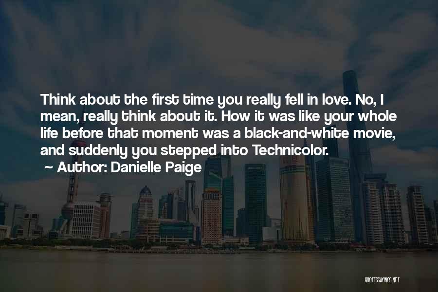 Danielle Paige Quotes: Think About The First Time You Really Fell In Love. No, I Mean, Really Think About It. How It Was