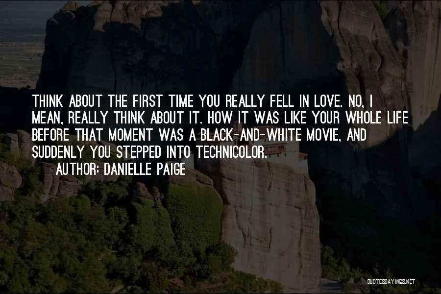 Danielle Paige Quotes: Think About The First Time You Really Fell In Love. No, I Mean, Really Think About It. How It Was