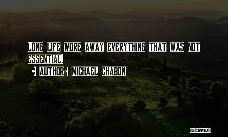 Michael Chabon Quotes: Long Life Wore Away Everything That Was Not Essential.