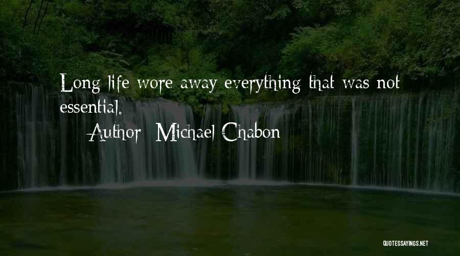 Michael Chabon Quotes: Long Life Wore Away Everything That Was Not Essential.