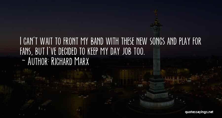 Richard Marx Quotes: I Can't Wait To Front My Band With These New Songs And Play For Fans, But I've Decided To Keep