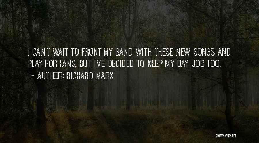 Richard Marx Quotes: I Can't Wait To Front My Band With These New Songs And Play For Fans, But I've Decided To Keep