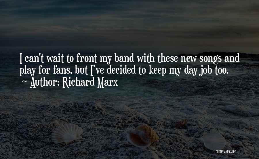 Richard Marx Quotes: I Can't Wait To Front My Band With These New Songs And Play For Fans, But I've Decided To Keep