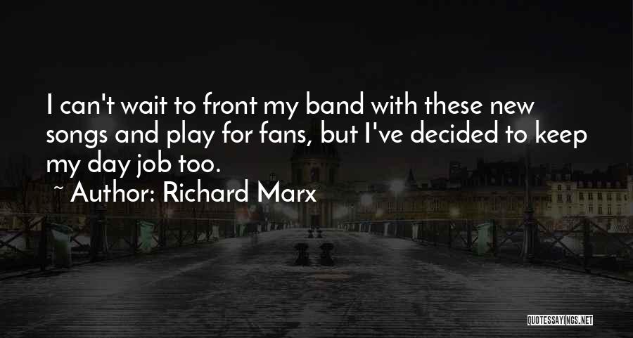 Richard Marx Quotes: I Can't Wait To Front My Band With These New Songs And Play For Fans, But I've Decided To Keep