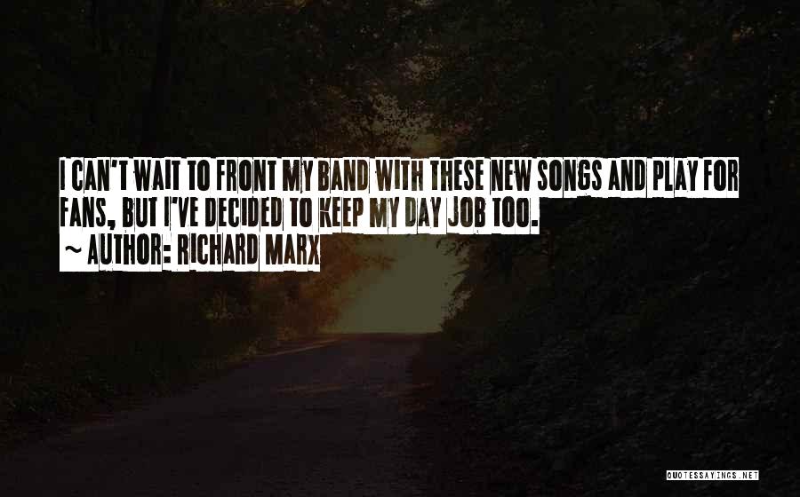 Richard Marx Quotes: I Can't Wait To Front My Band With These New Songs And Play For Fans, But I've Decided To Keep