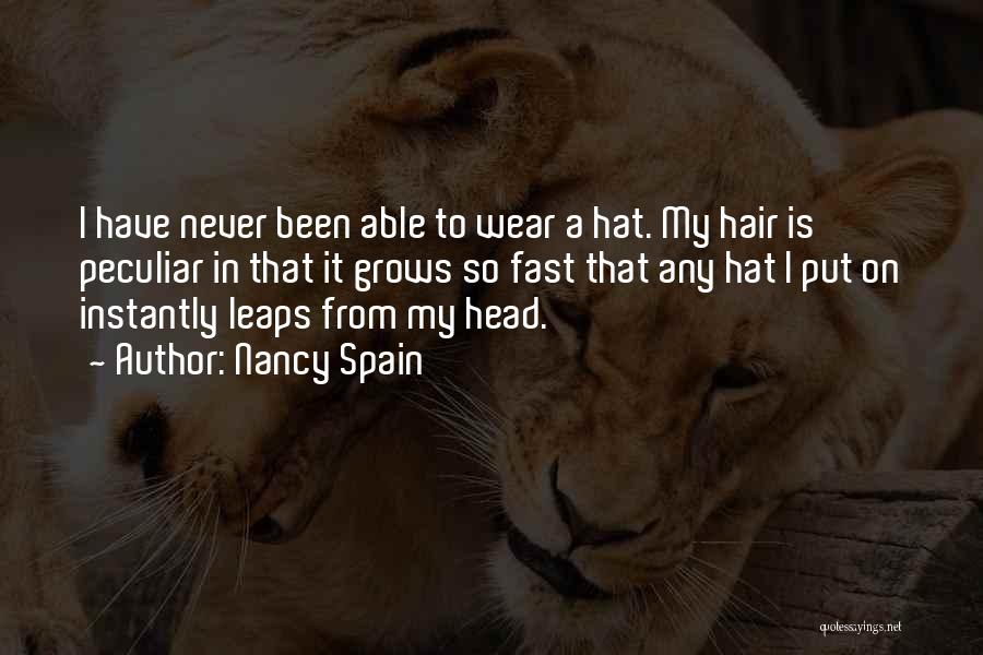 Nancy Spain Quotes: I Have Never Been Able To Wear A Hat. My Hair Is Peculiar In That It Grows So Fast That