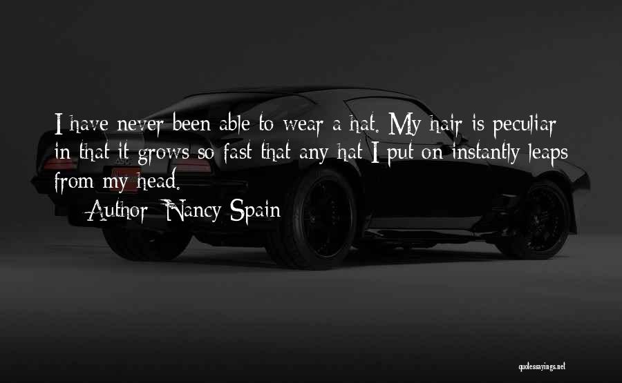 Nancy Spain Quotes: I Have Never Been Able To Wear A Hat. My Hair Is Peculiar In That It Grows So Fast That