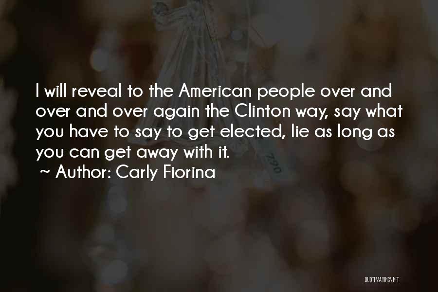Carly Fiorina Quotes: I Will Reveal To The American People Over And Over And Over Again The Clinton Way, Say What You Have