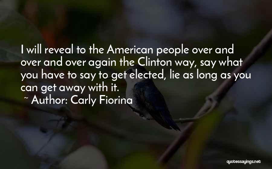 Carly Fiorina Quotes: I Will Reveal To The American People Over And Over And Over Again The Clinton Way, Say What You Have
