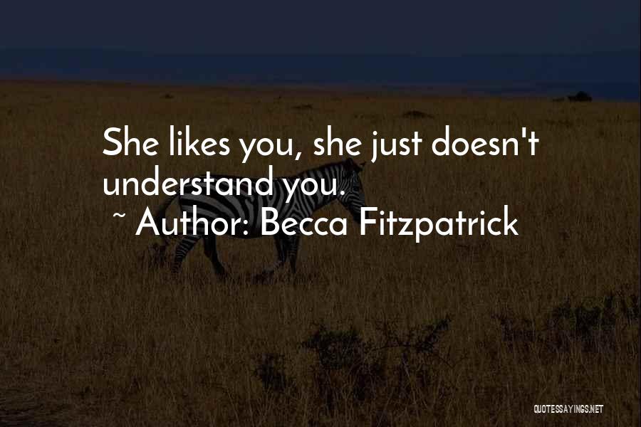 Becca Fitzpatrick Quotes: She Likes You, She Just Doesn't Understand You.