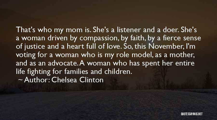 Chelsea Clinton Quotes: That's Who My Mom Is. She's A Listener And A Doer. She's A Woman Driven By Compassion, By Faith, By