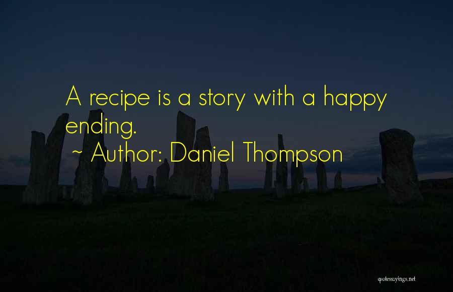 Daniel Thompson Quotes: A Recipe Is A Story With A Happy Ending.