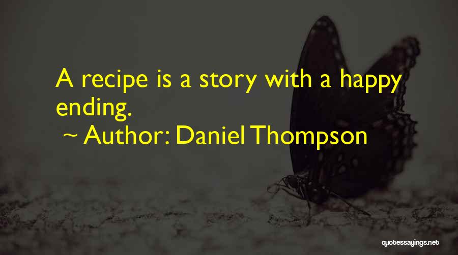 Daniel Thompson Quotes: A Recipe Is A Story With A Happy Ending.