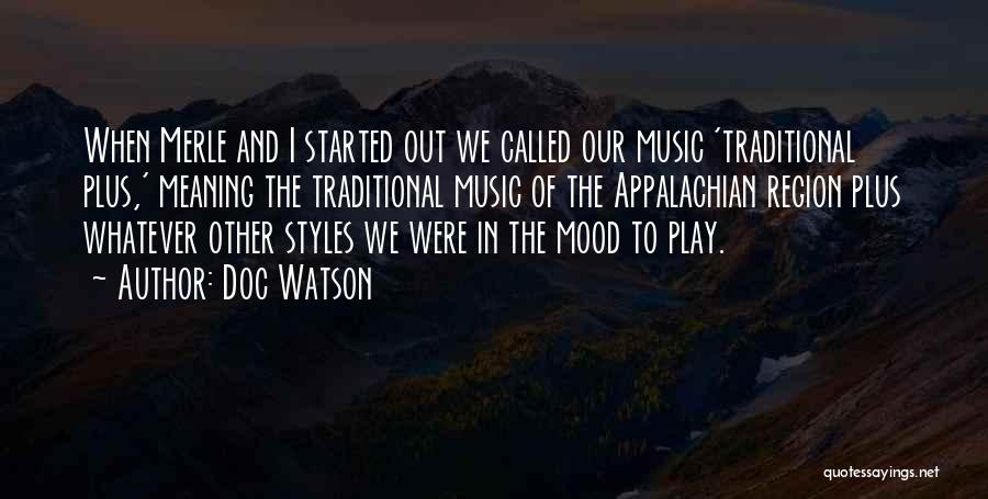 Doc Watson Quotes: When Merle And I Started Out We Called Our Music 'traditional Plus,' Meaning The Traditional Music Of The Appalachian Region