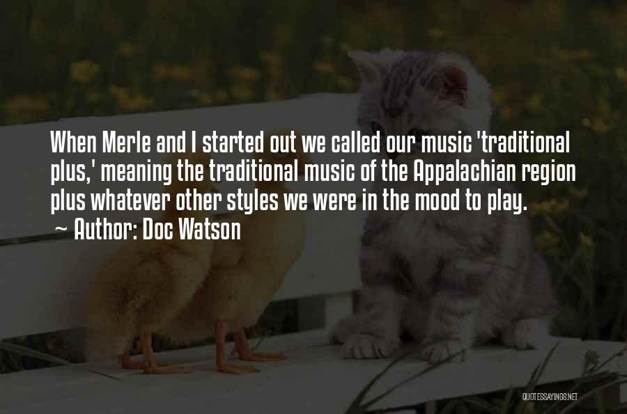 Doc Watson Quotes: When Merle And I Started Out We Called Our Music 'traditional Plus,' Meaning The Traditional Music Of The Appalachian Region