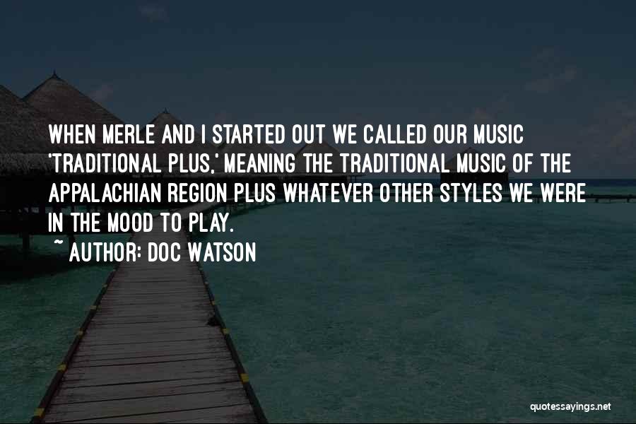 Doc Watson Quotes: When Merle And I Started Out We Called Our Music 'traditional Plus,' Meaning The Traditional Music Of The Appalachian Region