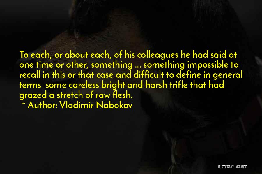 Vladimir Nabokov Quotes: To Each, Or About Each, Of His Colleagues He Had Said At One Time Or Other, Something ... Something Impossible