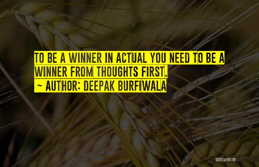 Deepak Burfiwala Quotes: To Be A Winner In Actual You Need To Be A Winner From Thoughts First.