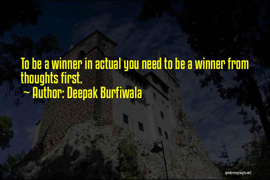 Deepak Burfiwala Quotes: To Be A Winner In Actual You Need To Be A Winner From Thoughts First.