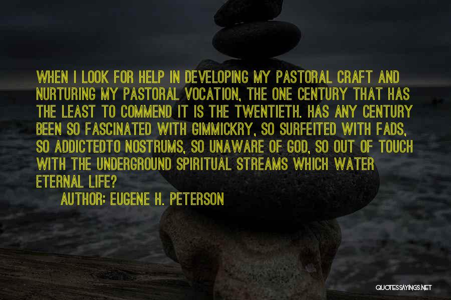 Eugene H. Peterson Quotes: When I Look For Help In Developing My Pastoral Craft And Nurturing My Pastoral Vocation, The One Century That Has