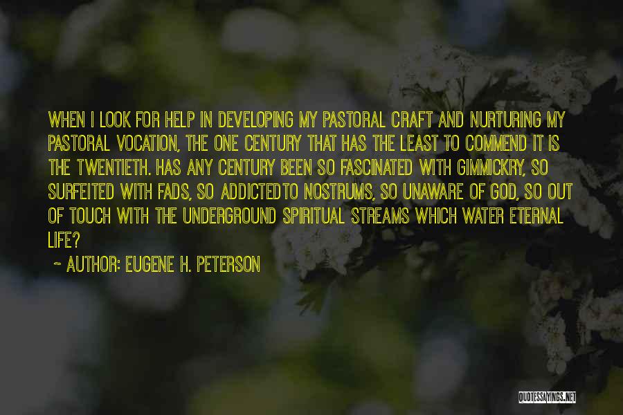 Eugene H. Peterson Quotes: When I Look For Help In Developing My Pastoral Craft And Nurturing My Pastoral Vocation, The One Century That Has